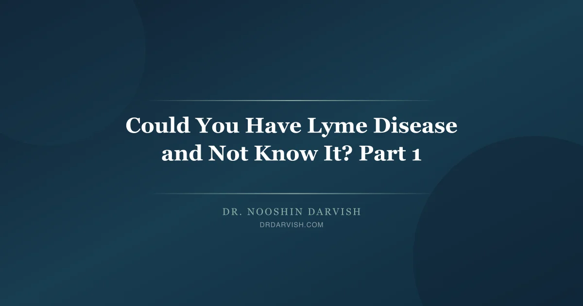Dr. Darvish discussing undiagnosed Lyme disease symptoms and tick-borne infections part one